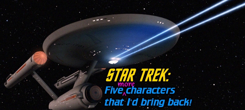 Five secondary characters from Star Trek’s past that I’d bring back