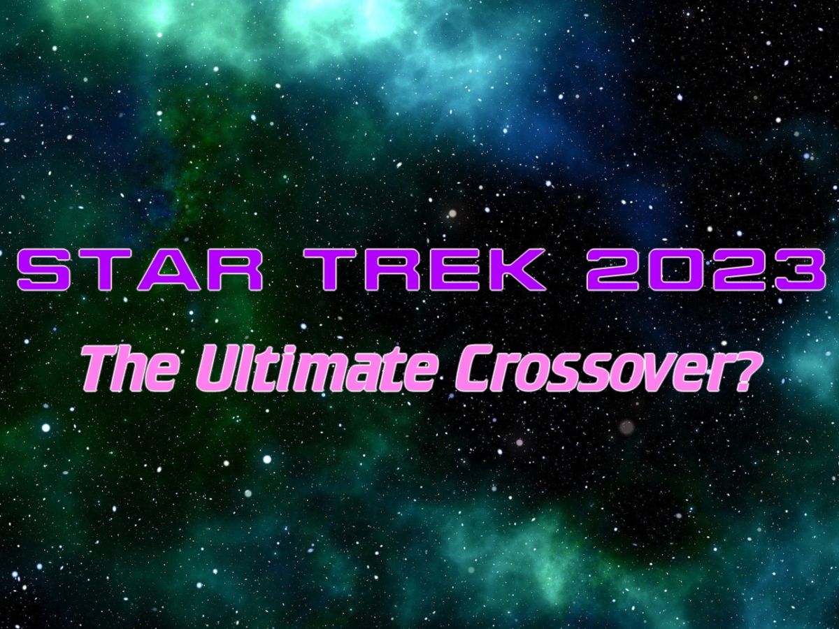 Star Trek 2023: could it be the ULTIMATE crossover?